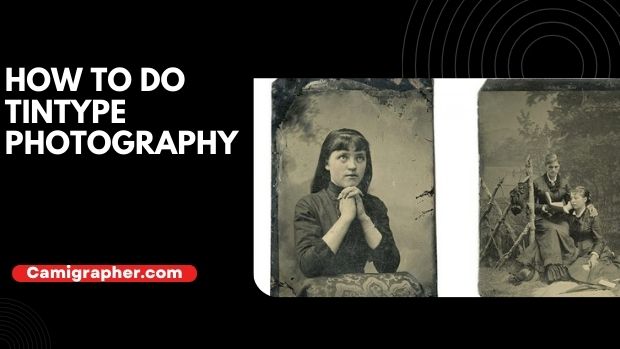 How To Do Tintype Photography