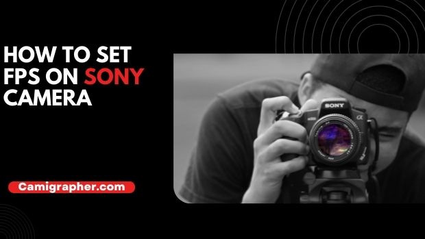 How To Set FPS On Sony Camera