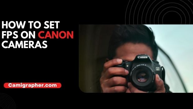 How To Set FPS On Canon Camera
