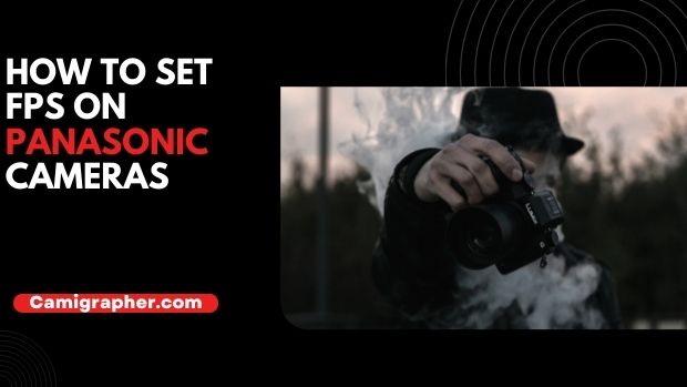 How To Set FPS On Panasonic Cameras