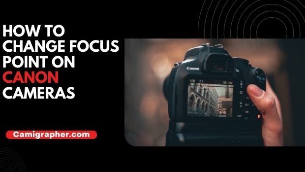 How To Change Focus Point On Canon Cameras