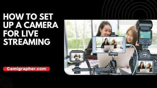 How To Set Up A Camera For Live Streaming