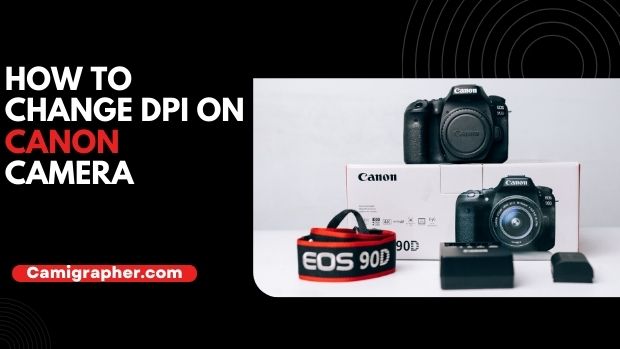How To Change DPI On Canon Camera