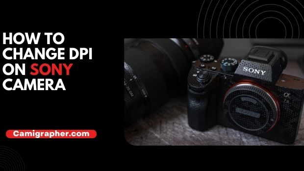 How To Change DPI On Sony Camera