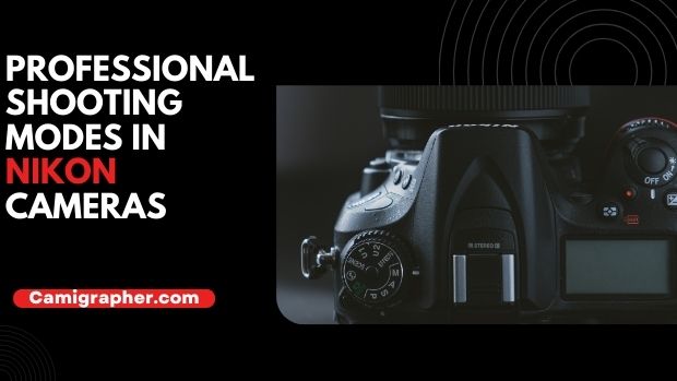 Professional Shooting Modes In Nikon Cameras