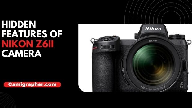 Hidden Features Of Nikon z6ii Camera