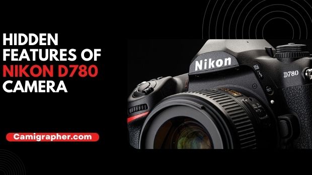 Hidden Features Of Nikon D780 Camera