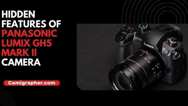 Hidden Features Of Panasonic Lumix GH5 Mark II Camera