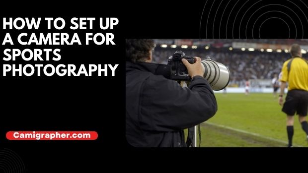 How To Set Up A Camera For Sports Photography