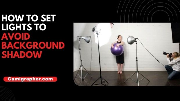 How To Set Lights To Avoid Background Shadow