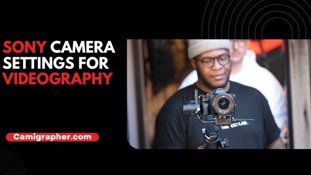Sony Camera Settings For Videography