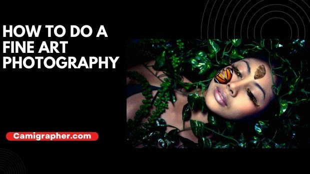 How To Do A Fine Art Photography
