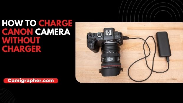 How To Charge Canon Camera Without Charger