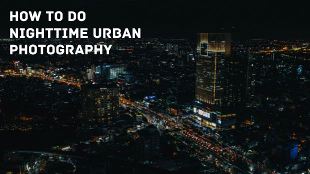 How To Do Nighttime Urban Photography
