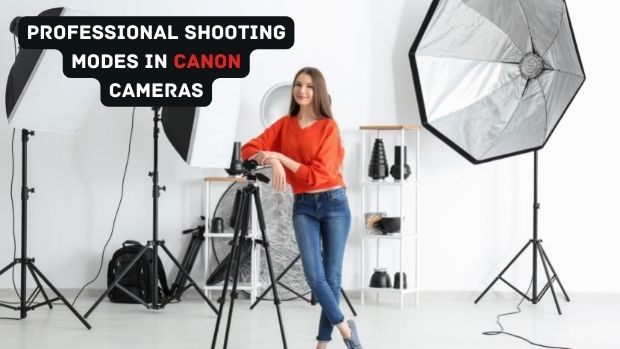 Professional Shooting Modes In Canon Cameras