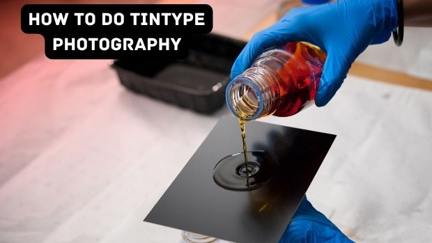 How To Do Tintype Photography
