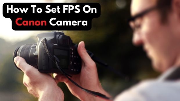 How To Set FPS On Canon Camera