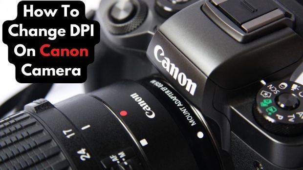 How To Change DPI On Canon Camera