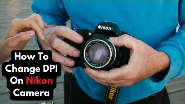 How To Change DPI On Nikon Camera