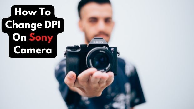 How To Change DPI On Sony Camera