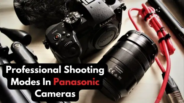 Professional Shooting Modes In Panasonic Cameras