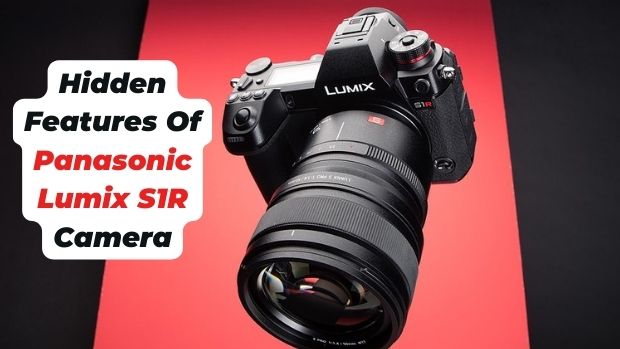 Hidden Features Of Panasonic Lumix S1R Camera