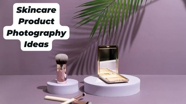 Skincare Product Photography Ideas