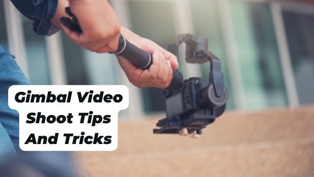 Gimbal Video Shoot Tips And Tricks