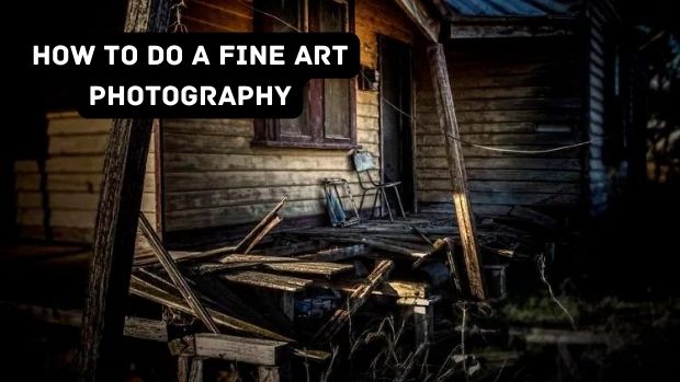 How To Do A Fine Art Photography
