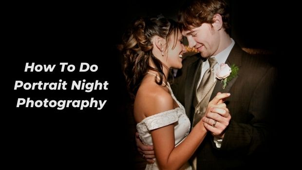 How To Do Portrait Night Photography