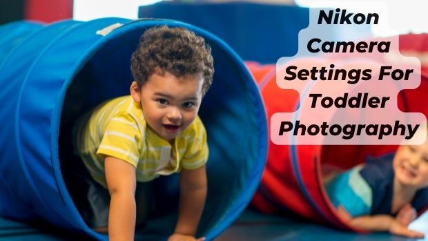 Nikon Camera Settings For Toddler Photography