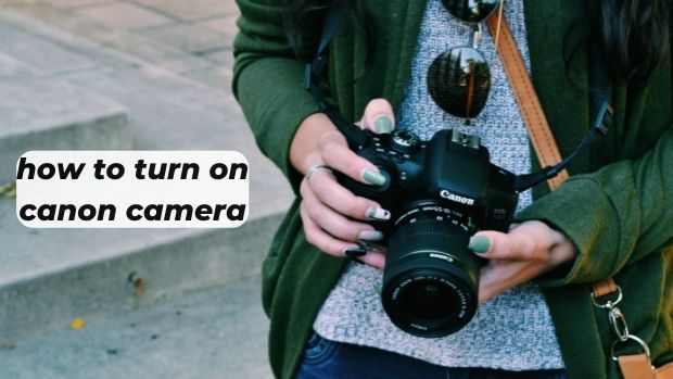 how to turn on canon camera