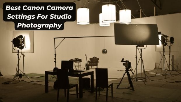 Best Canon Camera Settings For Studio Photography