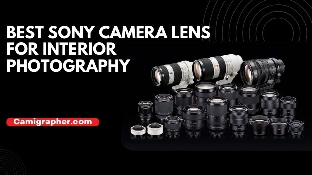 8 Best Sony Camera Lens For Interior Photography