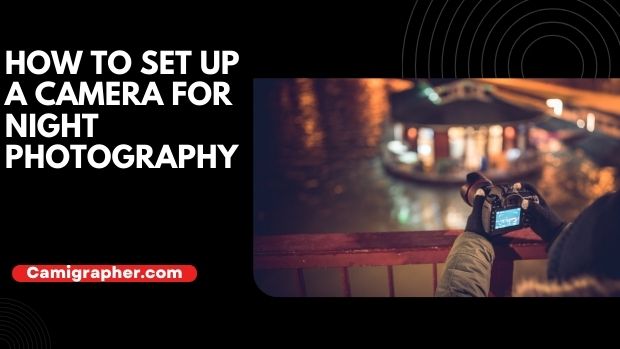 How To Set Up A Camera For Night Photography