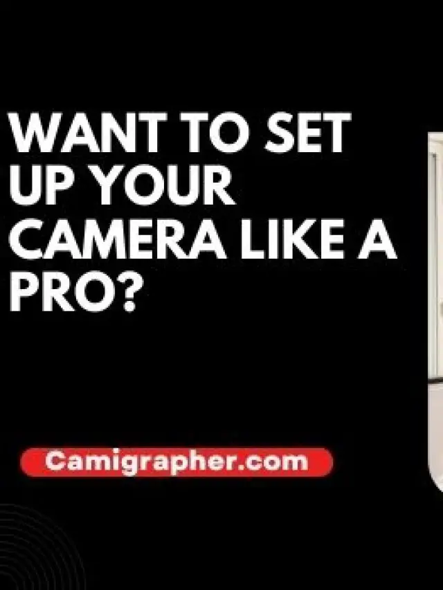 Want to set up your camera like a pro?