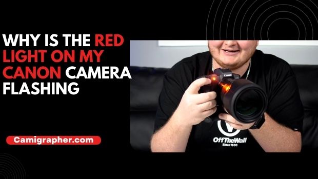 Why Is The Red Light On My Canon Camera Flashing
