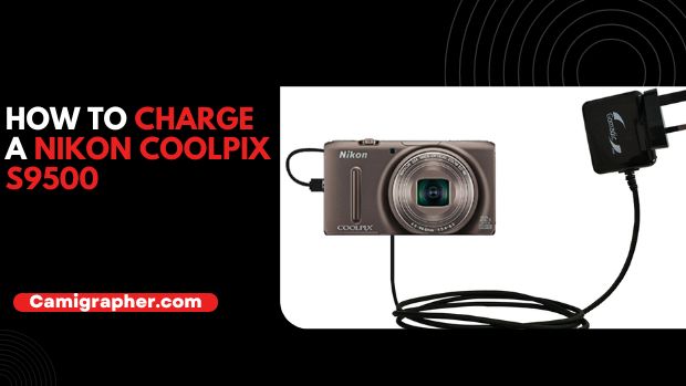 How To Charge A Nikon Coolpix S9500