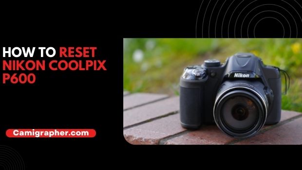 How To Reset Nikon Coolpix P600