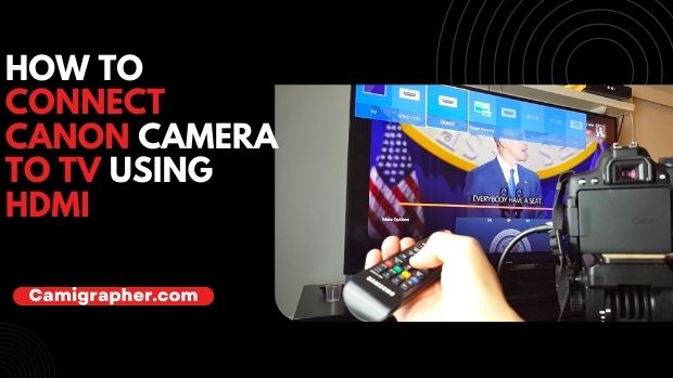 How To Connect Canon Camera To TV Using HDMI