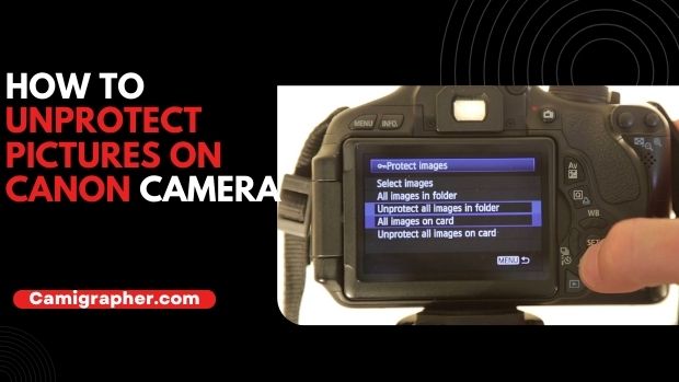 How To Unprotect Pictures On Canon Camera
