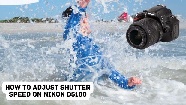 How To Adjust Shutter Speed On Nikon D5100