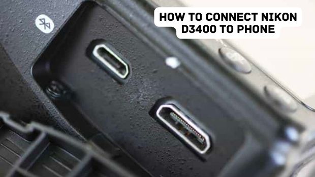 How To Connect Nikon D3400 To Phone