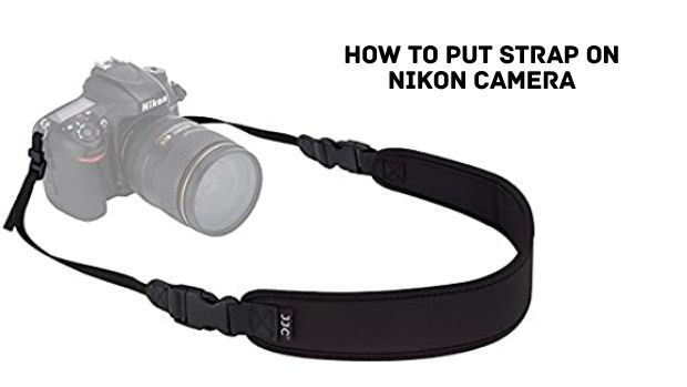 How To Put Strap On Nikon Camera