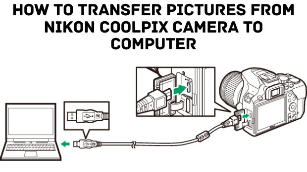 How To Transfer Pictures From Nikon Coolpix Camera To Computer