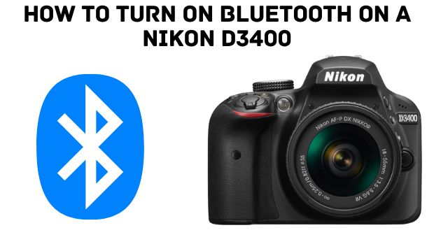 How To Turn On Bluetooth On A Nikon D3400