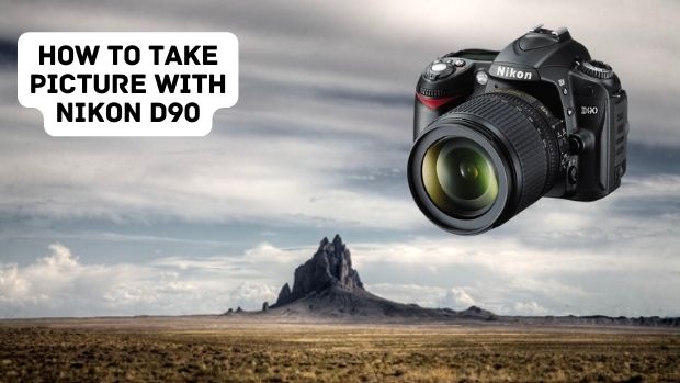 How To Take Picture With Nikon D90