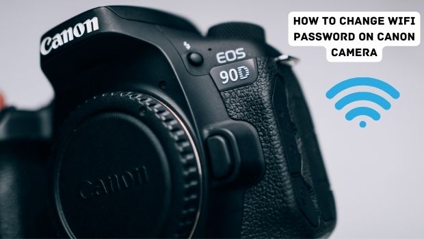 How To Change WIFI Password On Canon Camera