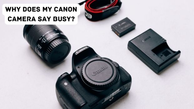 Why Does My Canon Camera Say Busy?