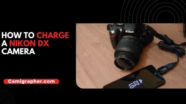 How To Charge A Nikon DX Camera